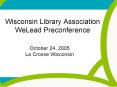Wisconsin Library Association WeLead Preconference PowerPoint PPT Presentation