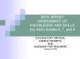 NEW JERSEY ASSESSMENT OF KNOWLEDGE AND SKILLS NJ ASK Grades 6, 7, and 8 PowerPoint PPT Presentation