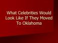 What Celebrities Would Look Like If They Moved To Oklahoma PowerPoint PPT Presentation
