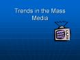 Trends in the Mass Media PowerPoint PPT Presentation