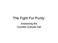 The Fight For Purity: PowerPoint PPT Presentation