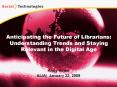 Anticipating the Future of Librarians: Understanding Trends and Staying Relevant in the Digital Age PowerPoint PPT Presentation