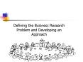 Defining the Business Research Problem and Developing an Approach PowerPoint PPT Presentation