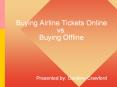 Buying Airline Tickets Online vs. Buying Offline PowerPoint PPT Presentation