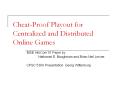CheatProof Playout for Centralized and Distributed Online Games PowerPoint PPT Presentation