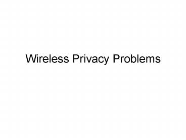 Wireless Privacy Problems
