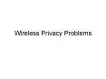 Wireless Privacy Problems PowerPoint PPT Presentation