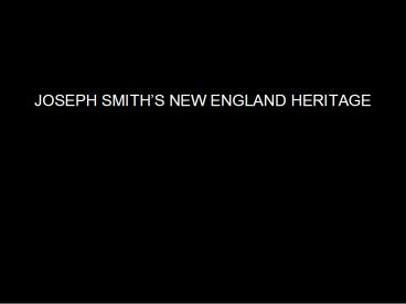 JOSEPH SMITHS NEW ENGLAND HERITAGE