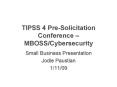 TIPSS 4 PreSolicitation Conference MBOSSCybersecurity PowerPoint PPT Presentation