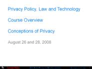 Privacy Policy, Law and Technology Course Overview Conceptions of Privacy
