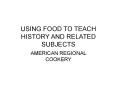 USING FOOD TO TEACH HISTORY AND RELATED SUBJECTS PowerPoint PPT Presentation