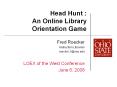 Head Hunt : An Online Library Orientation Game PowerPoint PPT Presentation
