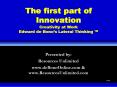 The first part of Innovation Creativity at Work Edward de Bonos Lateral Thinking PowerPoint PPT Presentation