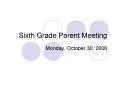 Sixth Grade Parent Meeting PowerPoint PPT Presentation