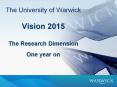 The University of Warwick  Vision 2015 The Research Dimension One year on PowerPoint PPT Presentation