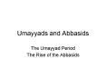 Umayyads and Abbasids PowerPoint PPT Presentation