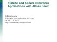Stateful and Secure Enterprise Applications with JBoss Seam PowerPoint PPT Presentation