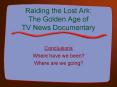 Raiding the Lost Ark: The Golden Age of TV News Documentary PowerPoint PPT Presentation