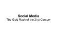 Social Media The Gold Rush of the 21st Century PowerPoint PPT Presentation