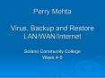 Perry Mehta Virus, Backup and Restore LANWANInternet PowerPoint PPT Presentation