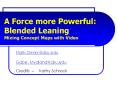 A Force more Powerful: Blended Leaning Mixing Concept Maps with Video PowerPoint PPT Presentation