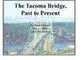 The Tacoma Bridge, Past to Present By: Raquel Escatel May 12, 2003 1.011 Presentation PowerPoint PPT Presentation