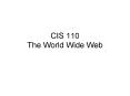 CIS 110 The World Wide Web PowerPoint PPT Presentation