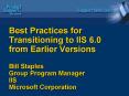 Best Practices for Transitioning to IIS 6.0 from Earlier Versions Bill Staples Group Program Manager PowerPoint PPT Presentation
