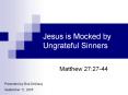 Jesus is Mocked by Ungrateful Sinners PowerPoint PPT Presentation