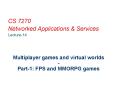 Multiplayer games and virtual worlds Part1: FPS and MMORPG games PowerPoint PPT Presentation