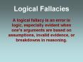Logical Fallacies A logical fallacy is an error in logic, especially evident when ones arguments are PowerPoint PPT Presentation