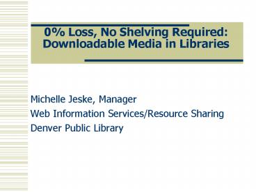 0% Loss, No Shelving Required: Downloadable Media in Libraries