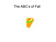 The ABCs of Fall PowerPoint PPT Presentation