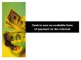 Cash is now an available form of payment on the Internet PowerPoint PPT Presentation