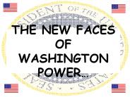 THE NEW FACES OF WASHINGTON POWER
