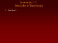Economics 101: Principles of Economics PowerPoint PPT Presentation