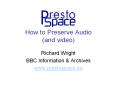 Richard Wright BBC. Overview. The audiovisual preservatio PowerPoint PPT Presentation