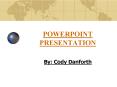 By: Cody Danforth PowerPoint PPT Presentation
