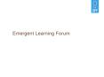 Emergent Learning Forum PowerPoint PPT Presentation