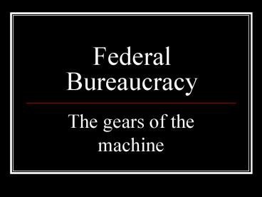 Federal Bureaucracy