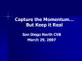 Capture the Momentum But Keep it Real PowerPoint PPT Presentation