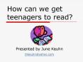 How can we get teenagers to read PowerPoint PPT Presentation