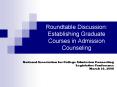 Roundtable Discussion: Establishing Graduate Courses in Admission Counseling PowerPoint PPT Presentation