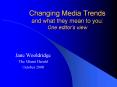 Changing Media Trends and what they mean to you: One editors view PowerPoint PPT Presentation
