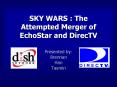 SKY WARS : The Attempted Merger of EchoStar and DirecTV PowerPoint PPT Presentation