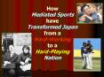 How Mediated Sports have Transformed Japan from a HardWorking to a HardPlaying Nation PowerPoint PPT Presentation