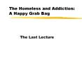 The Homeless and Addiction: A Happy Grab Bag PowerPoint PPT Presentation