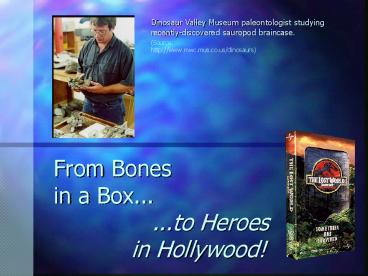 From Bones in a Box... ...to Heroes in Hollywood