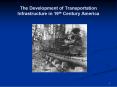 The Development of Transportation Infrastructure in 19th Century America PowerPoint PPT Presentation