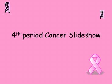 4th period Cancer Slideshow